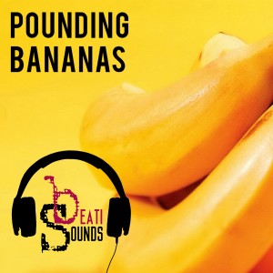 Pounding Bananas